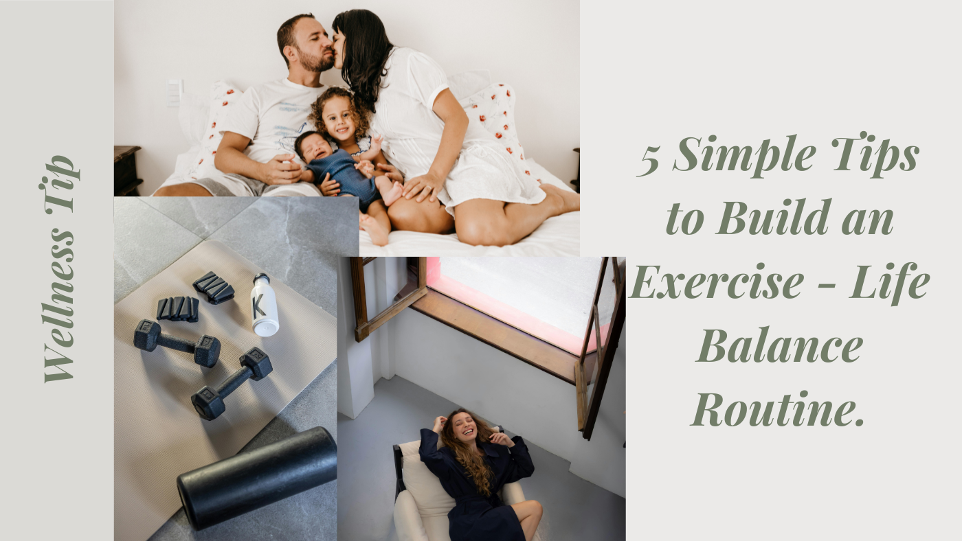 5 Simple Tips to Build an Exercise – Life Balance Routine.